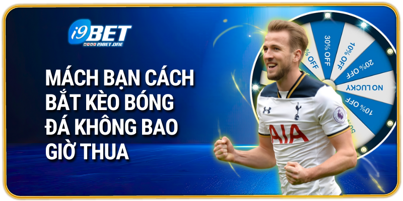 Mách bạn cách bắt kèo bóng đá không bao giờ thua