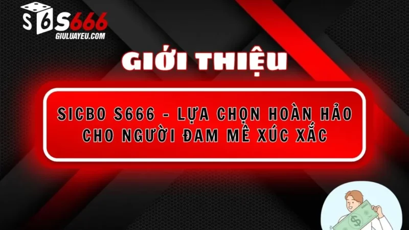 Sicbo S666 – Lựa Chọn Hoàn Hảo Cho Người Đam Mê Xúc Xắc