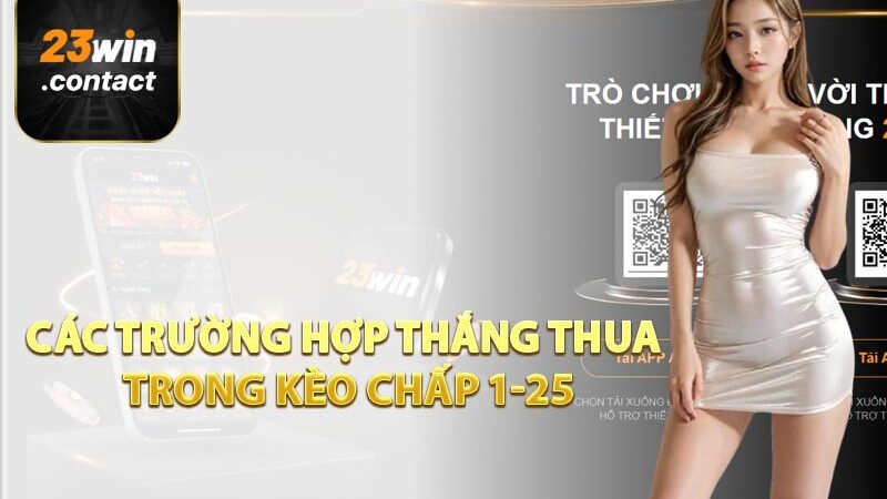 Kèo Chấp 1-25 – Chiến Thắng Lớn Mỗi Trận Cho Bet Thủ